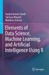 Elements of Data Science, Machine Learning, and Artificial Intelligence Using R cover