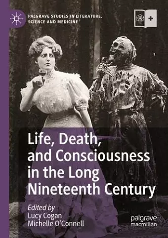 Life, Death, and Consciousness in the Long Nineteenth Century cover