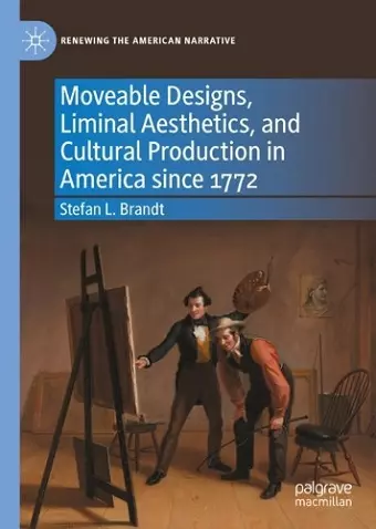 Moveable Designs, Liminal Aesthetics, and Cultural Production in America since 1772 cover