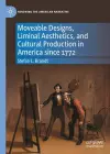 Moveable Designs, Liminal Aesthetics, and Cultural Production in America since 1772 cover