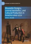 Moveable Designs, Liminal Aesthetics, and Cultural Production in America since 1772 cover