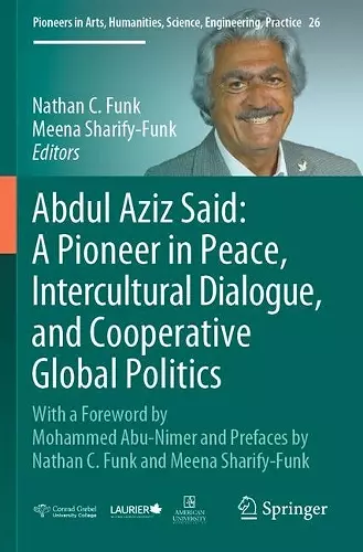 Abdul Aziz Said: A Pioneer in Peace, Intercultural Dialogue, and Cooperative Global Politics cover