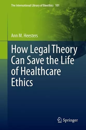 How Legal Theory Can Save the Life of Healthcare Ethics cover