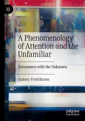 A Phenomenology of Attention and the Unfamiliar cover