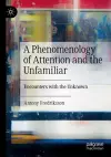 A Phenomenology of Attention and the Unfamiliar cover