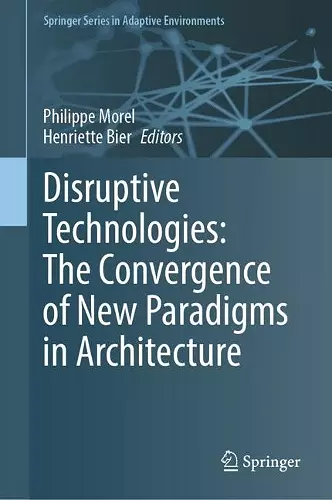 Disruptive Technologies: The Convergence of New Paradigms in Architecture cover