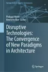 Disruptive Technologies: The Convergence of New Paradigms in Architecture cover