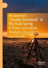 Al-Jazeera’s “Double Standards” in the Arab Spring cover