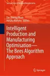 Intelligent Production and Manufacturing Optimisation—The Bees Algorithm Approach cover