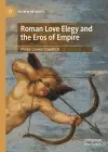 Roman Love Elegy and the Eros of Empire cover