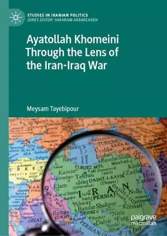 Ayatollah Khomeini Through the Lens of the Iran-Iraq War cover