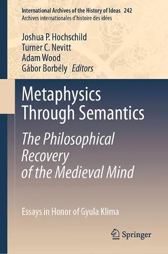 Metaphysics Through Semantics: The Philosophical Recovery of the Medieval Mind cover