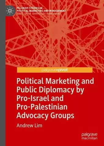 Political Marketing and Public Diplomacy by Pro-Israel and Pro-Palestinian Advocacy Groups cover