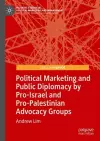 Political Marketing and Public Diplomacy by Pro-Israel and Pro-Palestinian Advocacy Groups cover