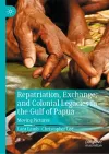 Repatriation, Exchange, and Colonial Legacies in the Gulf of Papua cover