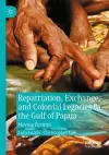 Repatriation, Exchange, and Colonial Legacies in the Gulf of Papua cover