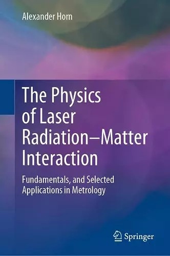 The Physics of Laser Radiation–Matter Interaction cover