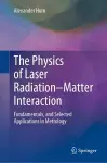 The Physics of Laser Radiation–Matter Interaction cover