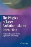 The Physics of Laser Radiation–Matter Interaction cover
