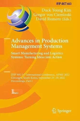 Advances in Production Management Systems. Smart Manufacturing and Logistics Systems: Turning Ideas into Action cover