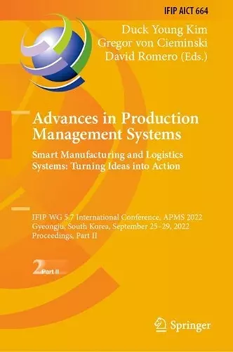 Advances in Production Management Systems. Smart Manufacturing and Logistics Systems: Turning Ideas into Action cover