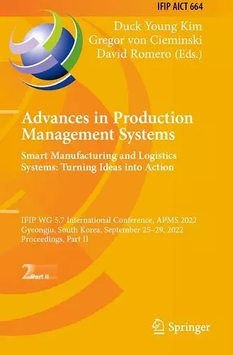 Advances in Production Management Systems. Smart Manufacturing and Logistics Systems: Turning Ideas into Action cover