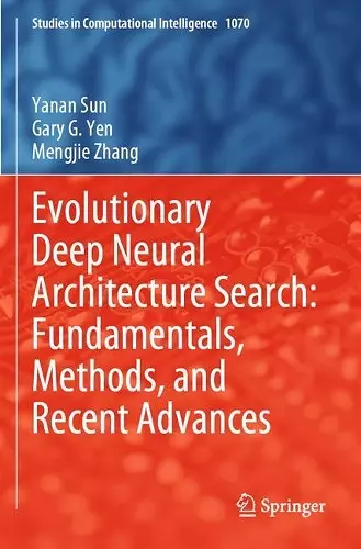 Evolutionary Deep Neural Architecture Search: Fundamentals, Methods, and Recent Advances cover