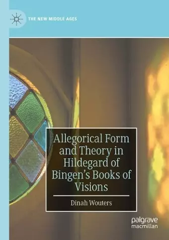 Allegorical Form and Theory in Hildegard of Bingen’s Books of Visions cover