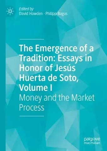 The Emergence of a Tradition: Essays in Honor of Jesús Huerta de Soto, Volume I cover