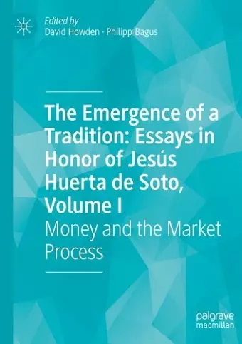 The Emergence of a Tradition: Essays in Honor of Jesús Huerta de Soto, Volume I cover