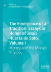 The Emergence of a Tradition: Essays in Honor of Jesús Huerta de Soto, Volume I cover