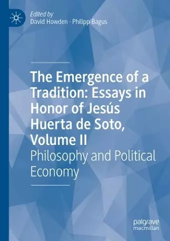 The Emergence of a Tradition: Essays in Honor of Jesús Huerta de Soto, Volume II cover