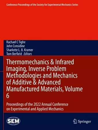 Thermomechanics & Infrared Imaging, Inverse Problem Methodologies and Mechanics of Additive & Advanced Manufactured Materials, Volume 6 cover