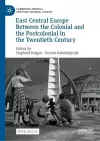 East Central Europe Between the Colonial and the Postcolonial in the Twentieth Century cover