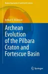 Archean Evolution of the Pilbara Craton and Fortescue Basin cover