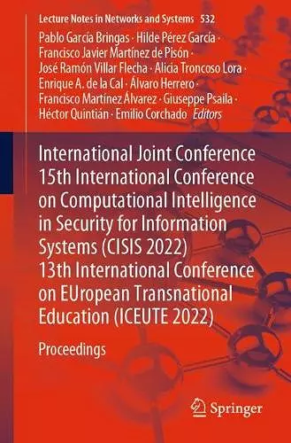 International Joint Conference 15th International Conference on Computational Intelligence in Security for Information Systems (CISIS 2022) 13th International Conference on EUropean Transnational Education (ICEUTE 2022) cover