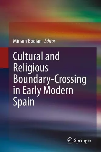 Cultural and Religious Boundary-Crossing in Early Modern Spain cover