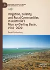 Irrigation, Salinity, and Rural Communities in Australia's Murray-Darling Basin, 1945–2020 cover