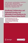 Distributed, Collaborative, and Federated Learning, and Affordable AI and Healthcare for Resource Diverse Global Health cover