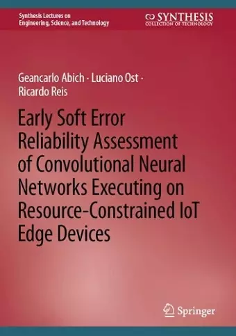 Early Soft Error Reliability Assessment of Convolutional Neural Networks Executing on Resource-Constrained IoT Edge Devices cover