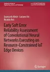 Early Soft Error Reliability Assessment of Convolutional Neural Networks Executing on Resource-Constrained IoT Edge Devices cover