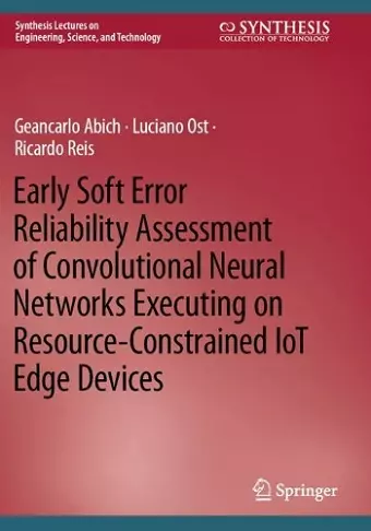 Early Soft Error Reliability Assessment of Convolutional Neural Networks Executing on Resource-Constrained IoT Edge Devices cover