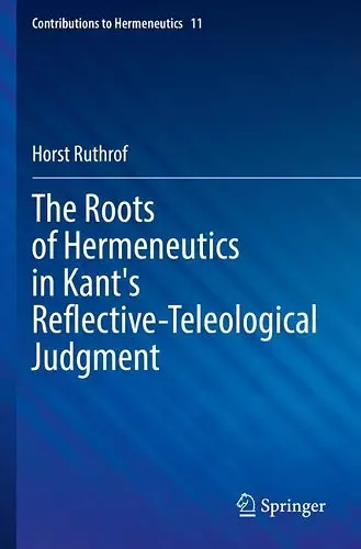 The Roots of Hermeneutics in Kant's Reflective-Teleological Judgment cover