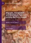 Migrants, Immigration and Diversity in Twentieth-century Northern Ireland cover