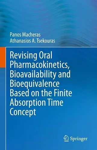 Revising Oral Pharmacokinetics, Bioavailability and Bioequivalence Based on the Finite Absorption Time Concept cover