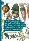 The Development of Agricultural Science in Northern Italy in the Late Eighteenth and Early Nineteenth Century cover