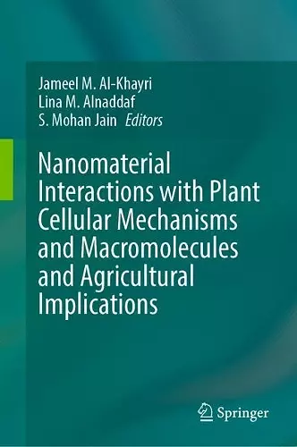 Nanomaterial Interactions with Plant Cellular Mechanisms and Macromolecules and Agricultural Implications cover