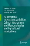 Nanomaterial Interactions with Plant Cellular Mechanisms and Macromolecules and Agricultural Implications cover