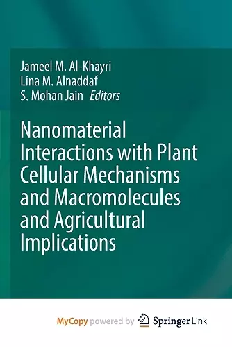 Nanomaterial Interactions with Plant Cellular Mechanisms and Macromolecules and Agricultural Implications cover