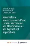 Nanomaterial Interactions with Plant Cellular Mechanisms and Macromolecules and Agricultural Implications cover